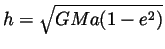 $h = \sqrt{GMa(1 - e^2)}$