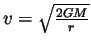 $v = \sqrt{\frac{2GM}{r}}$