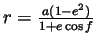 $r = \frac{a (1 - e^2)}{1 + e \cos f}$