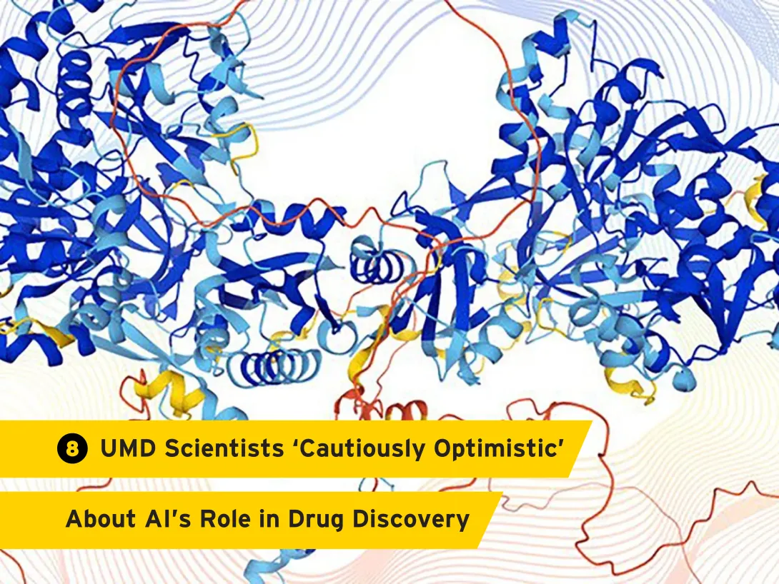 8. University of Maryland Scientists ‘Cautiously Optimistic’ About AI’s Role in Drug Discovery