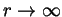 $r \rightarrow \infty$