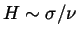 $ H \sim
\sigma/\nu$