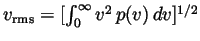 $ v_{\mathrm{rms}} =
[\int_0^\infty v^2\,p(v)\,dv]^{1/2}$