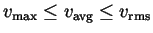 $ v_{\mathrm{max}}
\le v_{\mathrm{avg}} \le v_{\mathrm{rms}}$