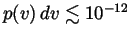 $ p(v)\,dv \lesssim 10^{-12}$