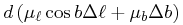 \displaystyle d\left(\mu _{{\ell}}\cos{b}\Delta\ell+\mu _{{b}}\Delta b\right)