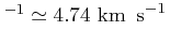 {}^{{-1}}\simeq 4.74\ \mbox{km\, s}^{{-1}}