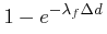 \displaystyle 1-e^{{-{\lambda _{f}\Delta d}}}