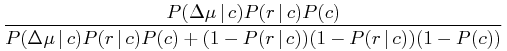 \displaystyle\frac{P(\Delta\mu\,|\, c)P(r\,|\, c)P(c)}{P(\Delta\mu\,|\, c)P(r\,|\, c)P(c)+(1-P(r\,|\, c))(1-P(r\,|\, c))(1-P(c))}