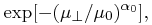 \displaystyle\exp[{-(\mu _{{\perp}}/\mu _{0})^{{\alpha _{0}}}}],