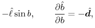 \displaystyle-\hat{\ell}\sin{b},\qquad{\frac{\partial{\hat{b}}}{\partial b}}=-\hat{\bm{d}},