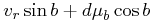 \displaystyle v_{r}\sin{b}+d\mu _{b}\cos{b}