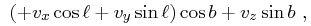 \displaystyle\,\,\left(+v_{x}\cos{\ell}+v_{y}\sin{\ell}\right)\cos{b}+v_{z}\sin{b}\,\,,