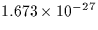 $ 1.673 \times 10^{-27}$