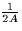 ${1 \over 2 A}$