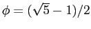 $\phi = (\sqrt{5} - 1)/2$