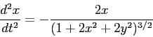 \begin{displaymath}
\frac{d^2x}{dt^2} = - \frac{2x}{(1 + 2x^2 + 2y^2)^{3/2}}
\end{displaymath}