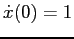 $\dot{x}(0) = 1$