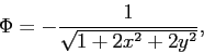 \begin{displaymath}
\Phi = - \frac{1}{\sqrt{1 + 2x^2 + 2y^2}} ,
\end{displaymath}