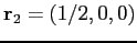 $\mathbf{r}_2 =
(1/2,0,0)$